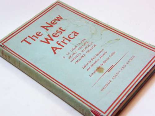 The new West Africa by F Le Gros Clark, Henry Collins, Thomas Hodgkin and Amanke Okafor