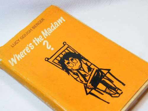 Where`s the madam? by Lucy Gough Berger