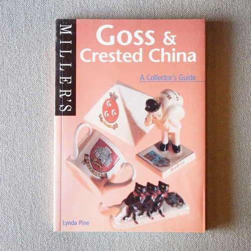 Miller`s Goss and Crested China - a collector`s guide by Lynda Pine