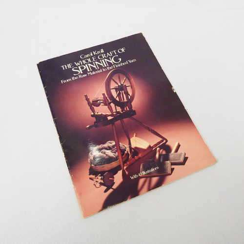 The whole craft of spinning from the Raw Material to the finished yarn by Carol Kroll
