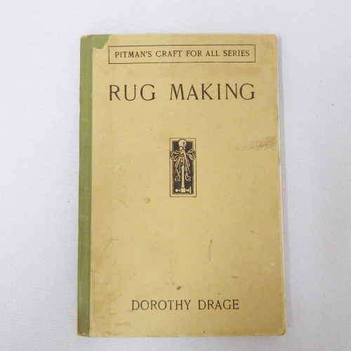 Rug Making by Dorothy Drage (Pitman`s craft series for all) 1937