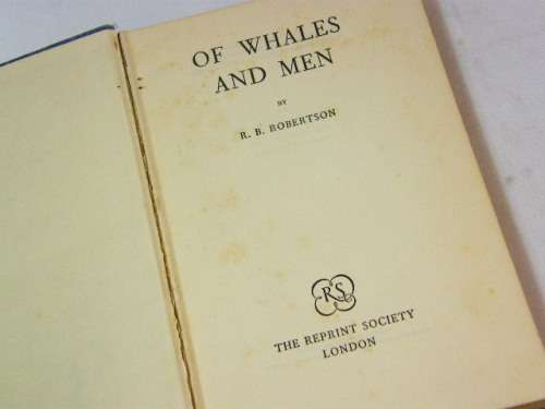 Of Whales and men by R.B Robertson published by Reprint Society 1958