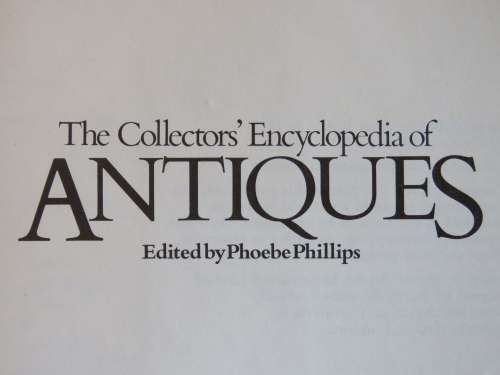 The collector`s encyclopedia of antiques by Phoebe Phillips 1983