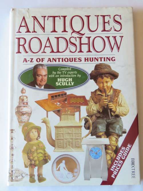 Antiques Roadshow A-Z of antique hunting - Compiled by the TV experts with intro by Hugh Scully