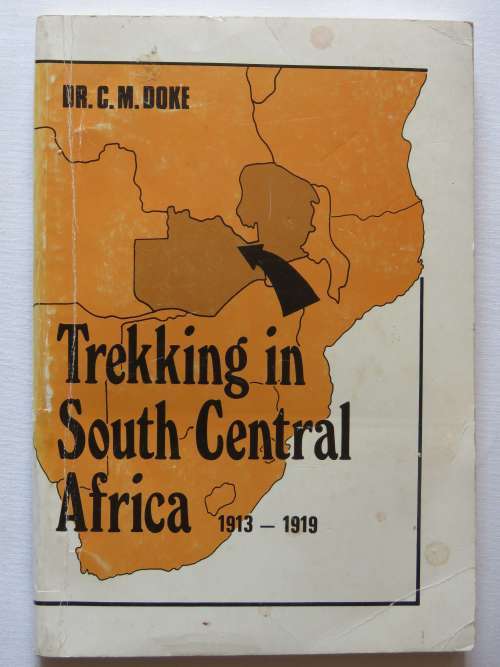 Trekking in South Central Africa 1913-1919 by Dr.C.M. Doke