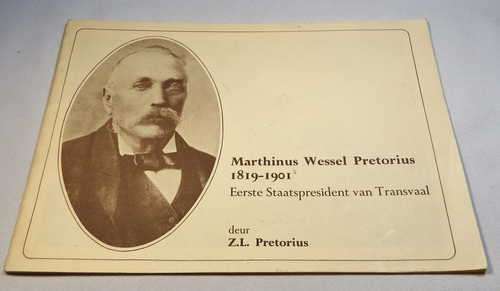 Marthinus Wessel Pretorius 1819-1901 - Eerste staatspresident van Transvaal - Deur Z.L Pretorius