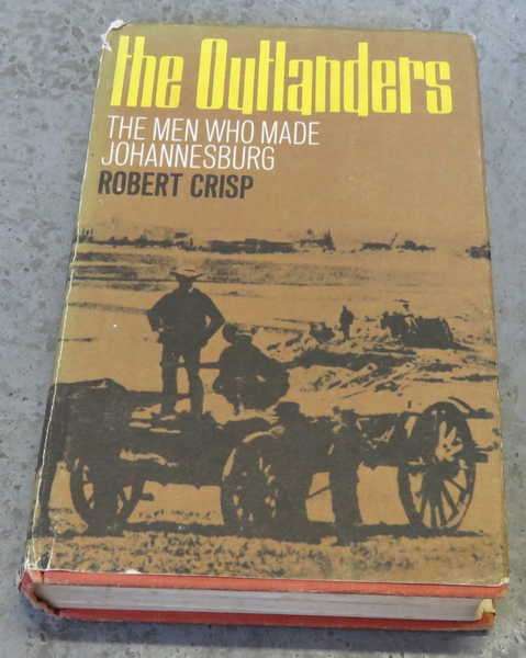 The Outlanders - The men who made Johannesburg by Robert Crisp