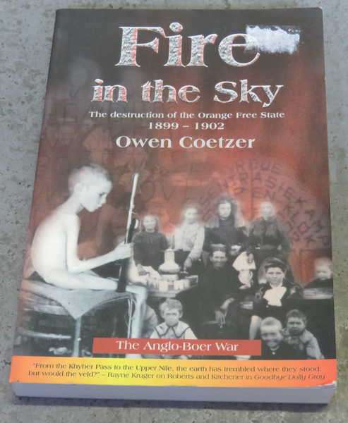 Fire in the sky - The destruction of the Orange Free State 1899-1902 - By Owen Coetzer