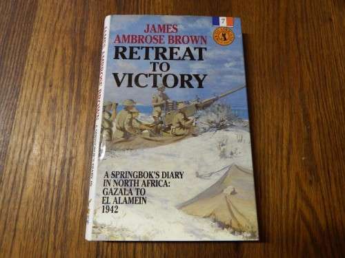 Retreat to Victory - James Ambrose Brown - South Africans at war - Volume 7