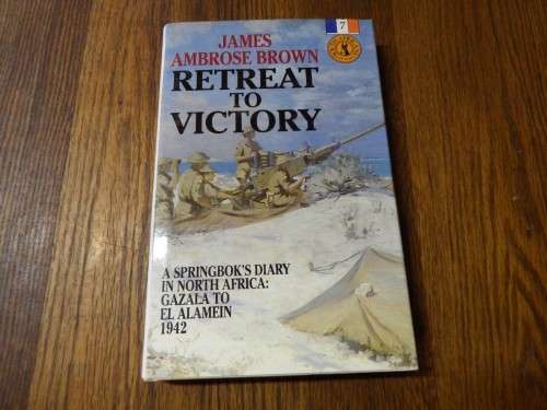 Retreat to Victory - James Ambrose Brown - South Africans at war - Volume 7
