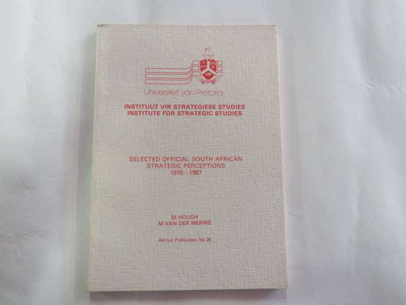 Institute for Strategic studies - Selected Official South African Strategic perceptions 1976-1987
