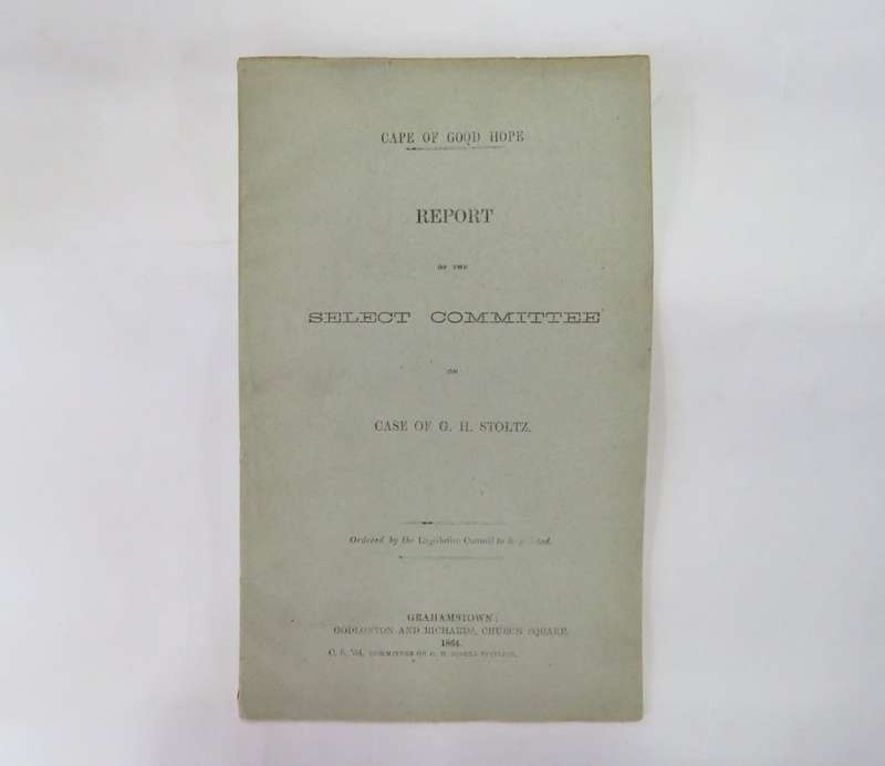 Cape of Good Hope report of the select committee on the case of G H Stoltz - 1864