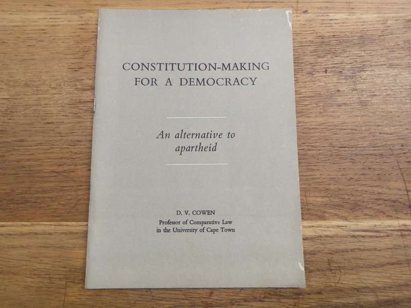 Constitution - Making for a democracy - An alternative to Apartheid by D.V. Cowen 1960