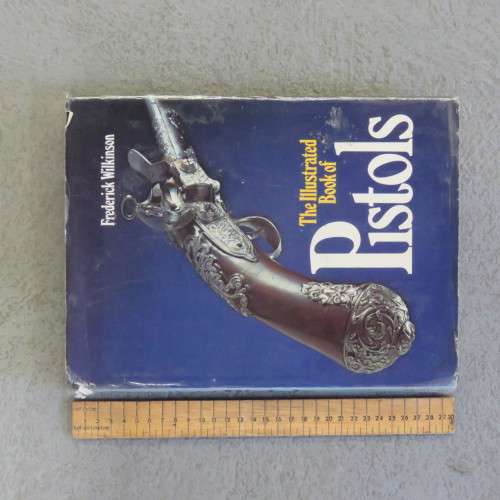 The Illustrated book of Pistols by Frederick Wilkinson