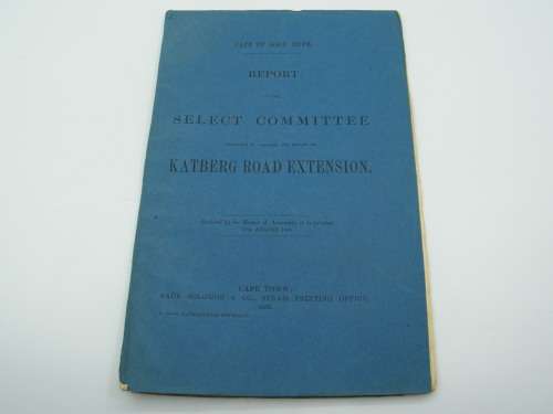 1868 Cape of Good Hope report ordered by the House of Assembly on the KATBERG ROAD EXTENSION