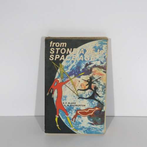 From Stone Axe to Space Age by E.F Blake