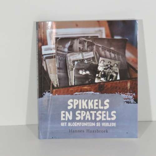 Spikkels en spatsels uit Bloemfontein se verlede - Hannes Haasbroek - 2017 - Unused