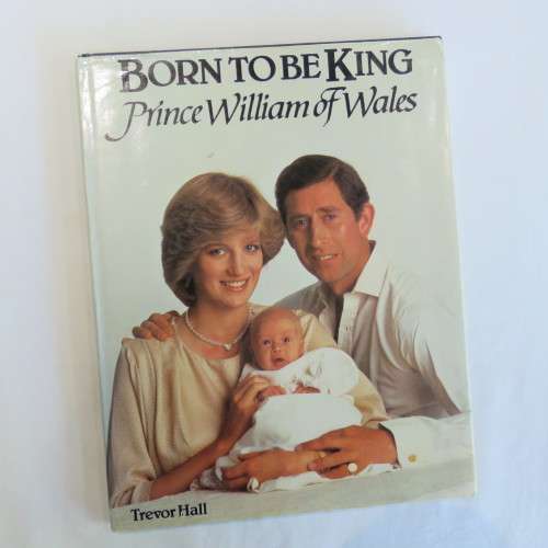 Born to be a King - Prince William of Wales by Trevor Hall