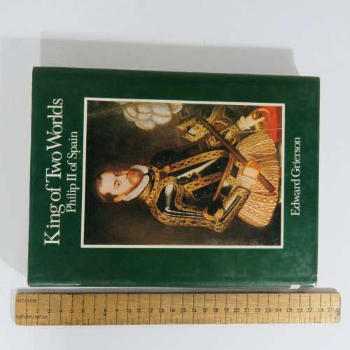 King of two Worlds: Philip II of Spain by Edward Grierson