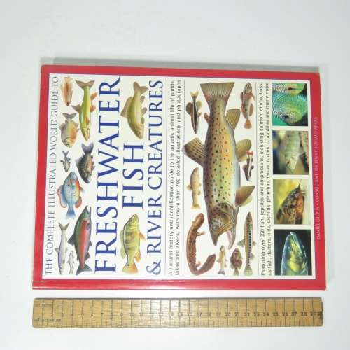 The Complete Illustrated world guide to freshwater Fish and River creatures