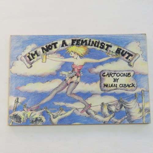 I`m not a feminist but... cartoons by Helen Cusack 1985 issue