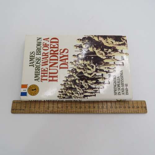 The war of a hundred days by James Ambrose Brown - Springboks in Somalia and Abyssinia 1940-1941