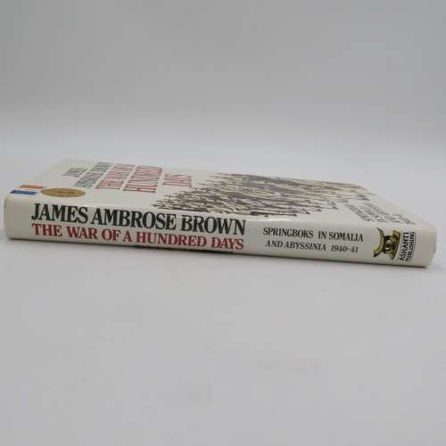 The war of a hundred days by James Ambrose Brown - Springboks in Somalia and Abyssinia 1940-1941