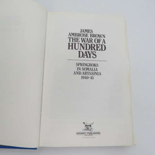 The war of a hundred days by James Ambrose Brown - Springboks in Somalia and Abyssinia 1940-1941