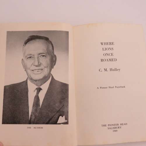 Where Lions once roamed by CM Hulley 1969 First edition - Story of a pioneer Rhodesian family