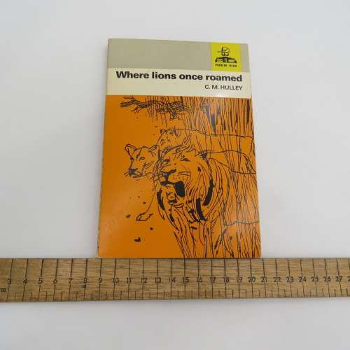 Where Lions once roamed by CM Hulley 1969 First edition - Story of a pioneer Rhodesian family