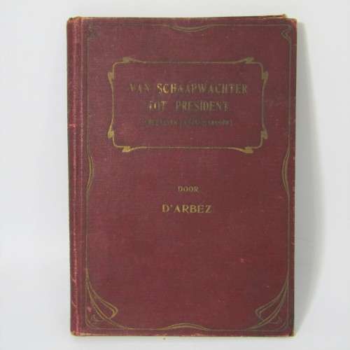 Van Schaapwachter tot President (Het Leven van Paul Kruger) by D`Arbez 1904 edition, Dutch version