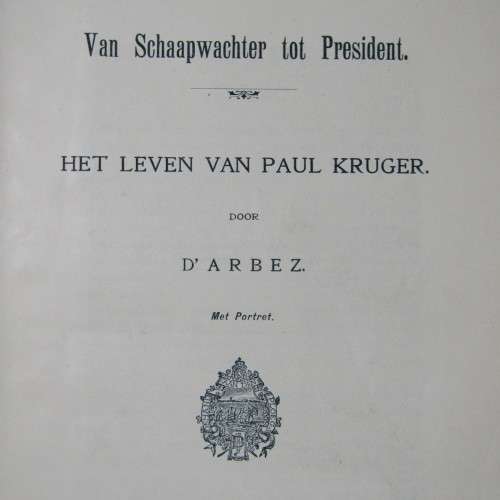 Van Schaapwachter tot President (Het Leven van Paul Kruger) by D`Arbez 1904 edition, Dutch version