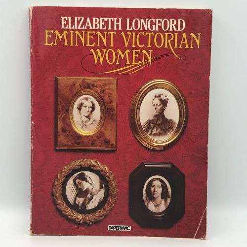 Eminent Victorian Woman - by Elizabeth Longford