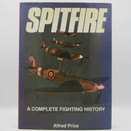 Spitfire A complete fighting history - by Alfred Price 1991 Edition - Excellent Condition