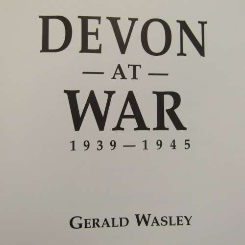 Devon at War 1939 - 1945 by Gerald Wasley - 1994