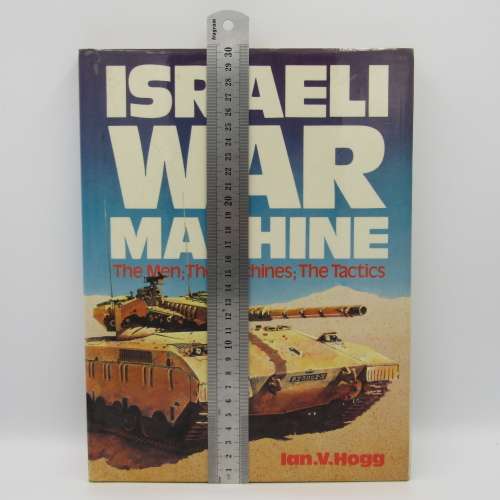 Israeli War Machine - The Men , The Machines , The Tactics by Ian V Hogg