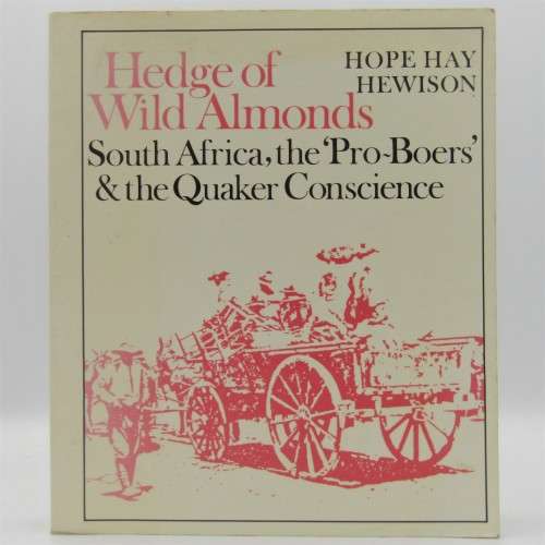 Hedge of Wild Almonds - South Africa , the ``Pro-Boers` and the Quaker Consience by Hope Hay Hewison