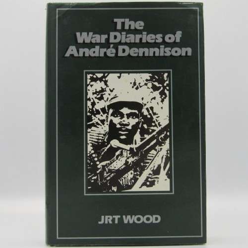 The War Diaries of Andre Dennison by JRT Wood