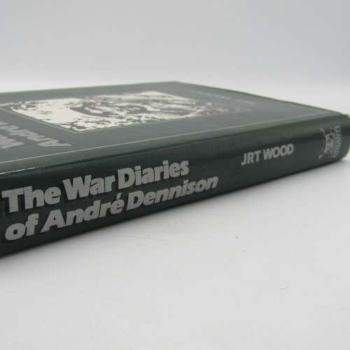 The War Diaries of Andre Dennison by JRT Wood