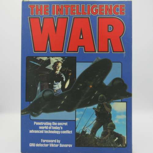 The Intelligence War - Penetrating the secret world of today`s advanced technology conflict