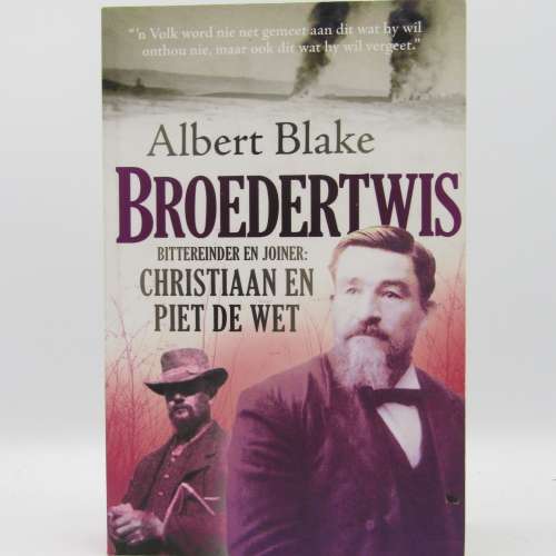 Broedertwis - Bittereinder en joiner : Christiaan en Piet de Wet deur Albert Blake