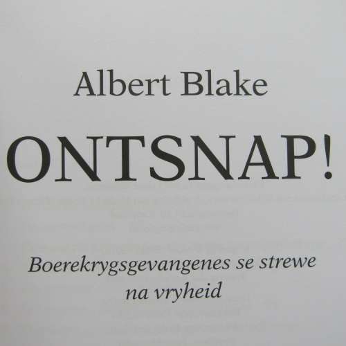 Ontsnap! - Boerekryggevangenes se strewe na Vryheid deur Albert Blake