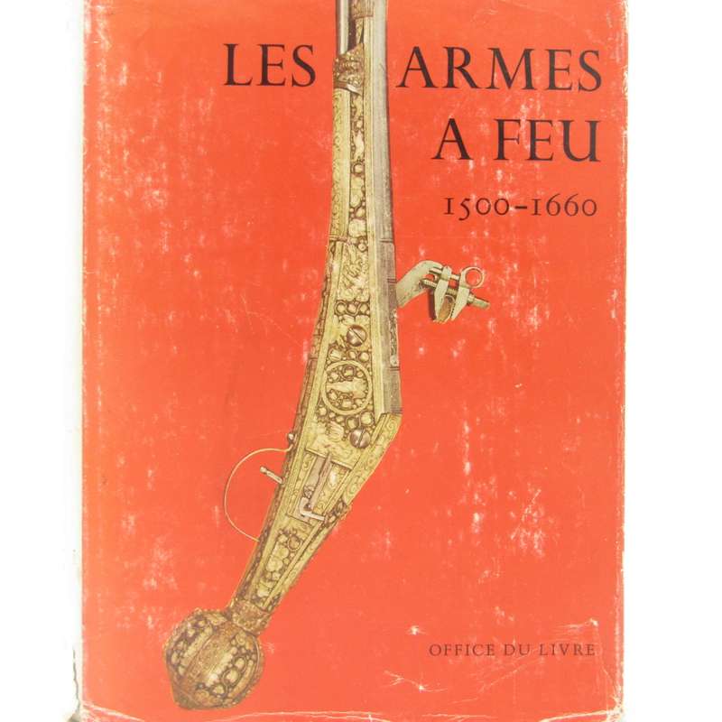 Les Armes a Feu Anciennes 1500-1600 - French edition - Old Firearms by JF Hayward