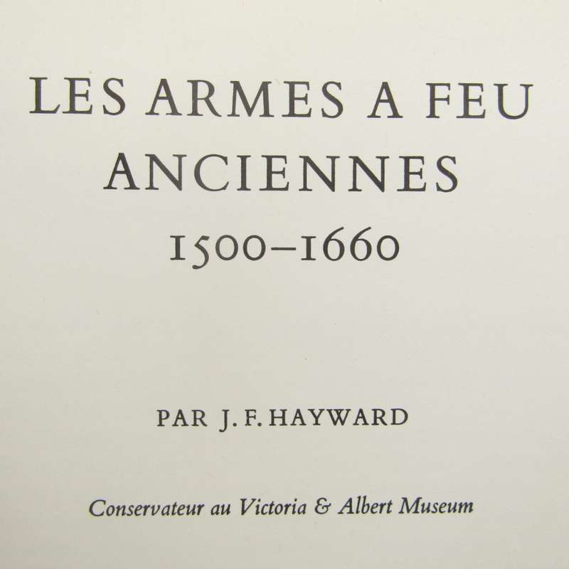 Les Armes a Feu Anciennes 1500-1600 - French edition - Old Firearms by JF Hayward