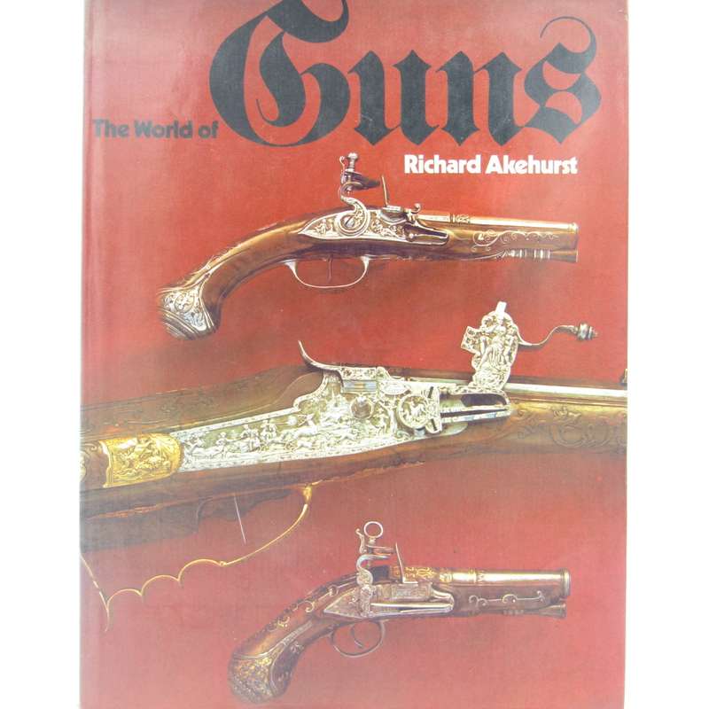 The World of Guns by Richard Akehurst