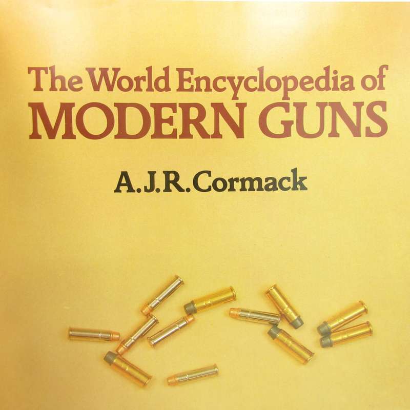 The World Encyclopedia of Modern Guns by AJR Cormack