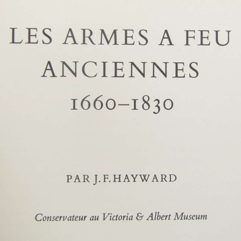 Les Armes a Feu Anciennes 1660 - 1830 - French edition - Old Firearm by JF Hayward