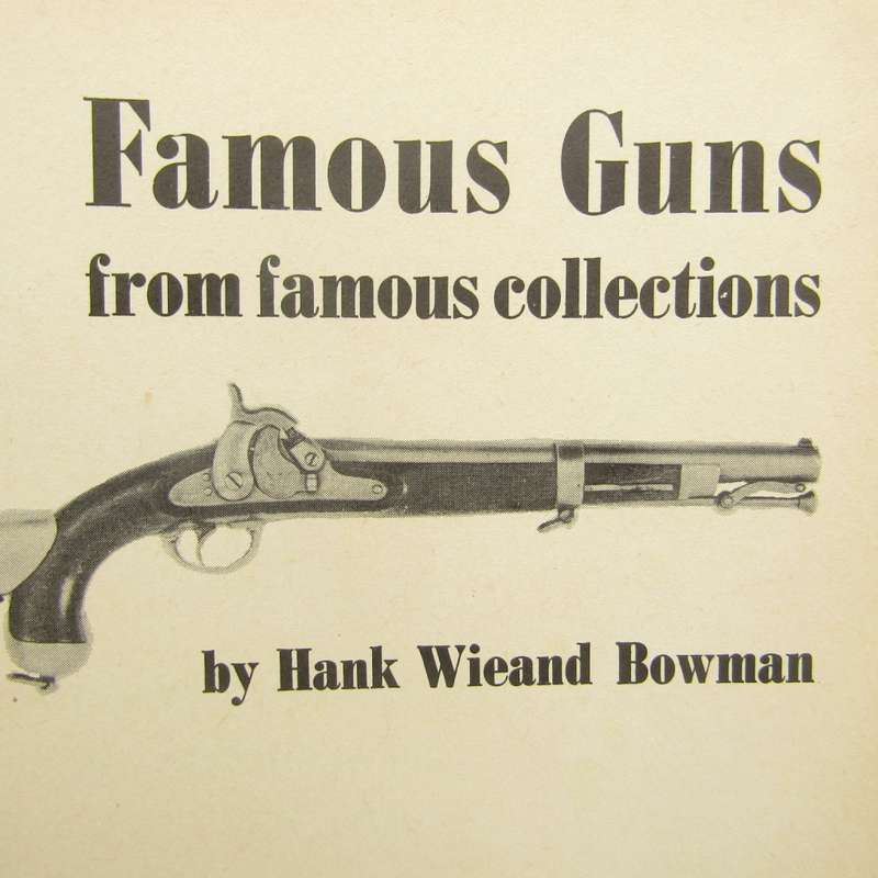 Famous Guns from famous collections by Hank Wieand Bowman