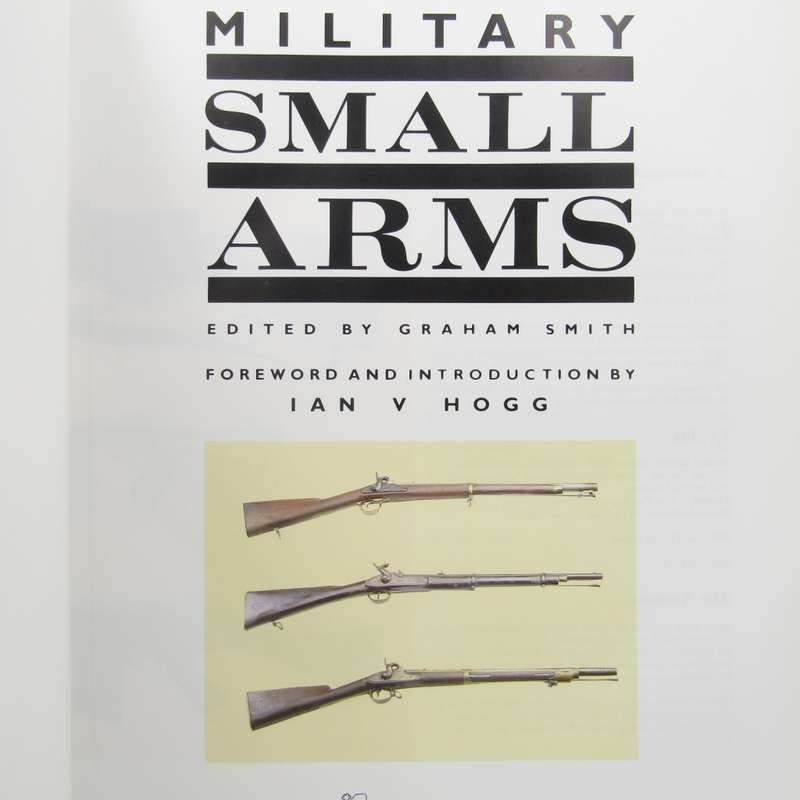 Military Small Arms - 300 Years of Soldiers Firearms by Graham Smith