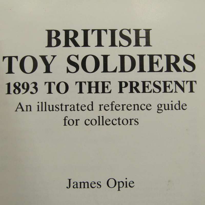 British Toy soldiers 1893 - present James Opie